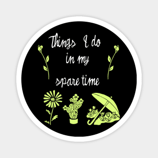 things i do in my spare time plants Magnet